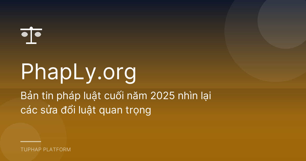 Bản tin pháp luật cuối năm 2025 nhìn lại các sửa đổi luật quan trọng