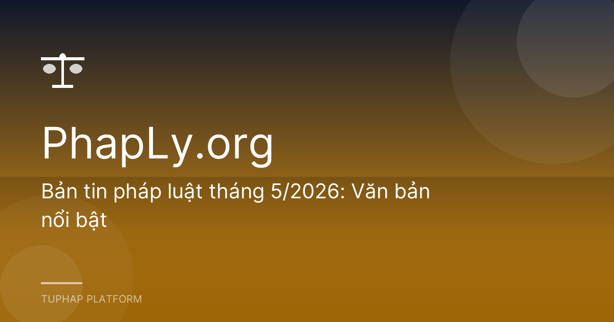 Bản tin pháp luật tháng 5/2026: Văn bản nổi bật
