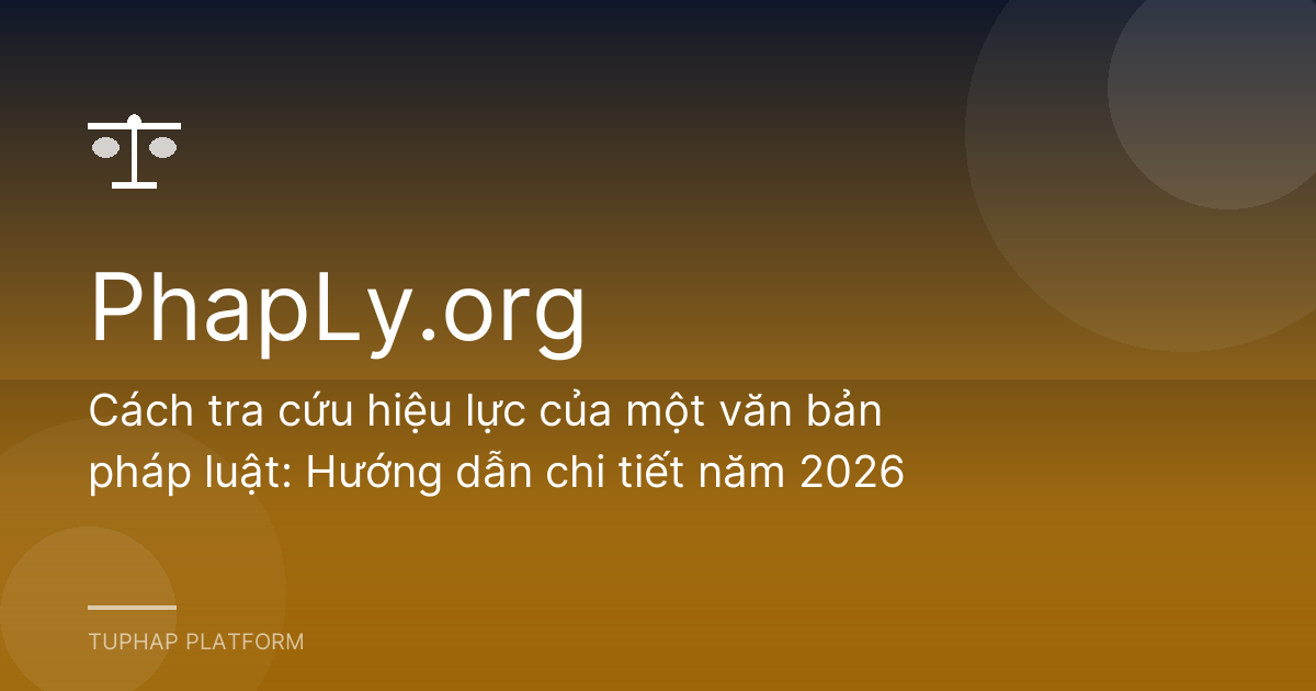 Cách tra cứu hiệu lực của một văn bản pháp luật: Hướng dẫn chi tiết năm 2026