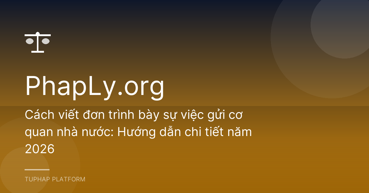 Cách viết đơn trình bày sự việc gửi cơ quan nhà nước: Hướng dẫn chi tiết năm 2026