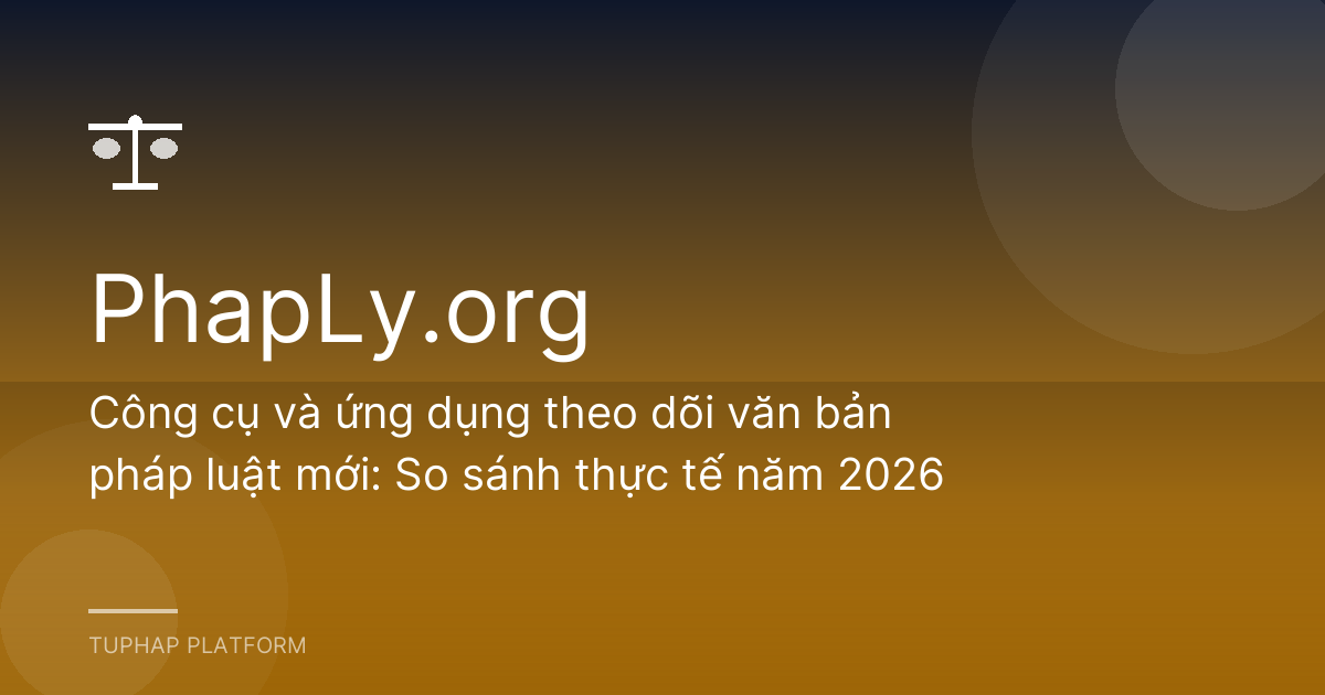 Công cụ và ứng dụng theo dõi văn bản pháp luật mới: So sánh thực tế năm 2026