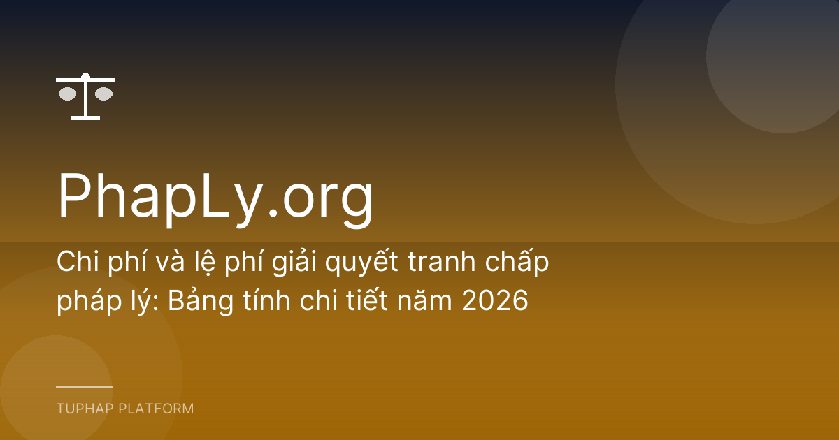 Chi phí và lệ phí giải quyết tranh chấp pháp lý: Bảng tính chi tiết năm 2026
