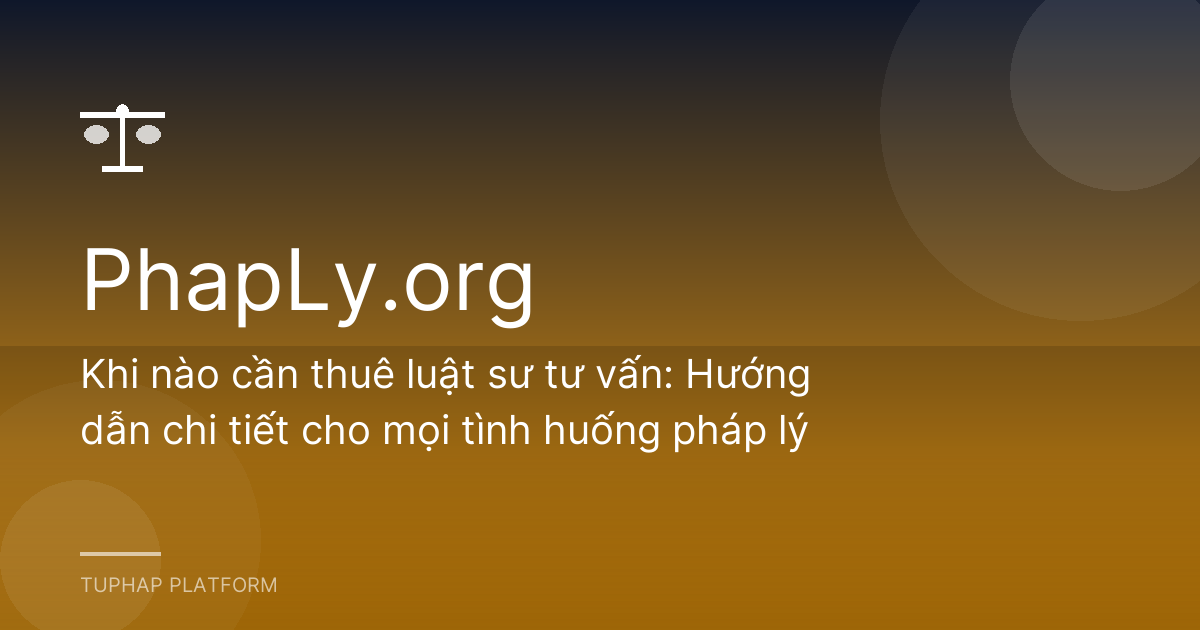 Khi nào cần thuê luật sư tư vấn: Hướng dẫn chi tiết cho mọi tình huống pháp lý
