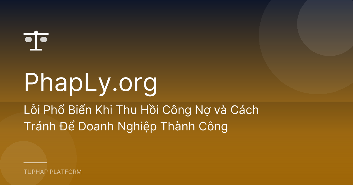 Lỗi Phổ Biến Khi Thu Hồi Công Nợ và Cách Tránh Để Doanh Nghiệp Thành Công