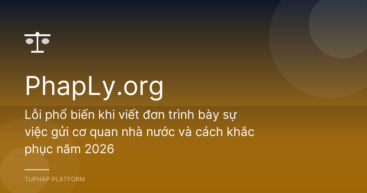 Lỗi phổ biến khi viết đơn trình bày sự việc gửi cơ quan nhà nước và cách khắc phục năm 2026