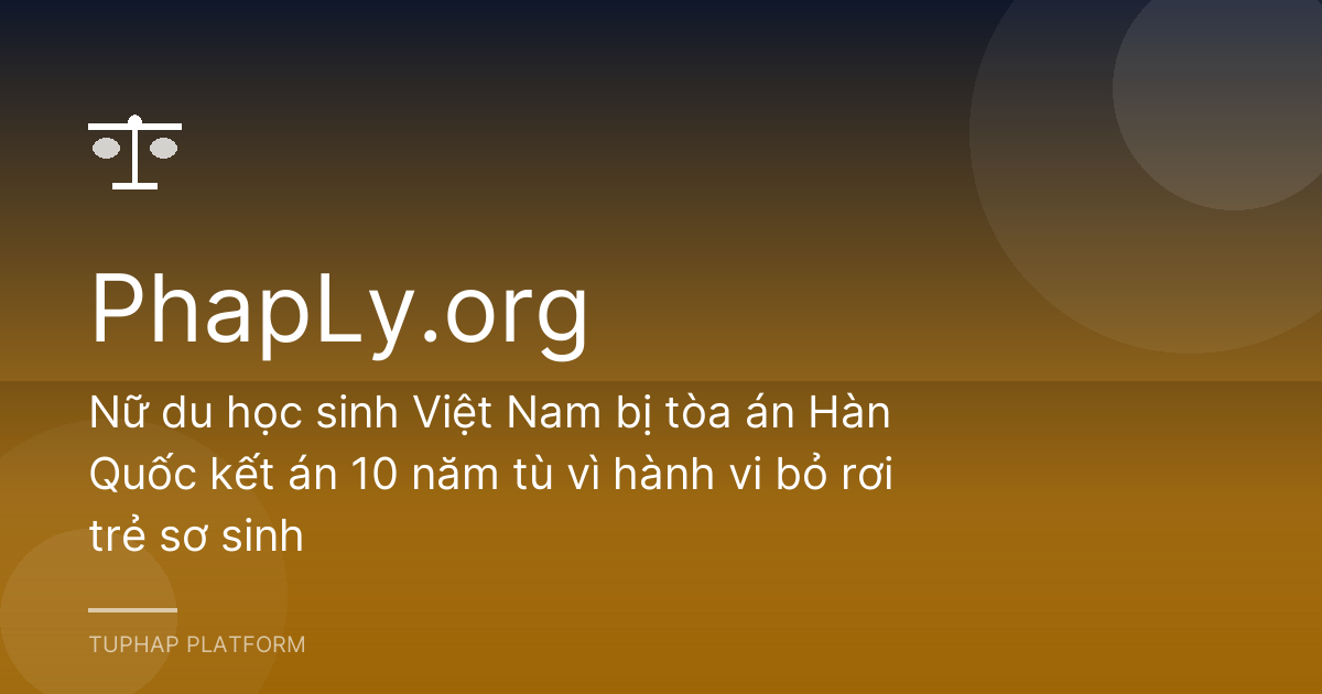 Nữ du học sinh Việt Nam bị tòa án Hàn Quốc kết án 10 năm tù vì hành vi bỏ rơi trẻ sơ sinh