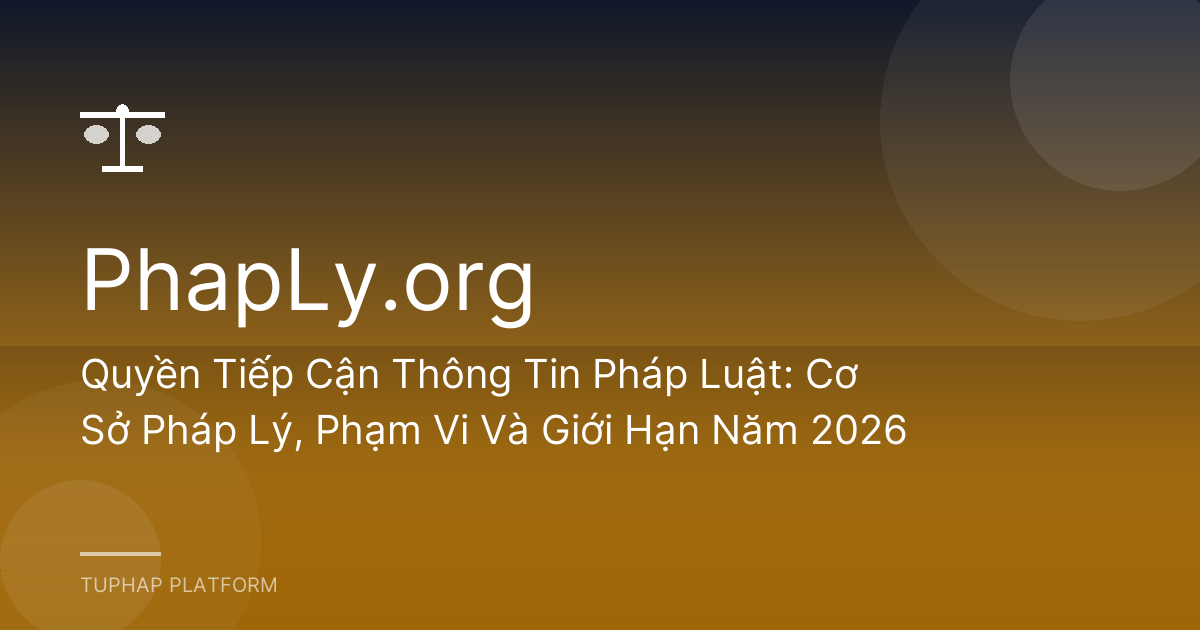 Quyền Tiếp Cận Thông Tin Pháp Luật: Cơ Sở Pháp Lý, Phạm Vi Và Giới Hạn Năm 2026