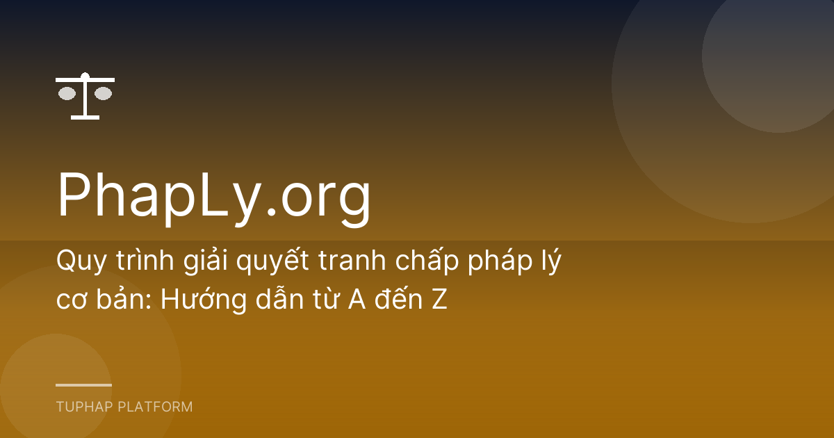 Quy trình giải quyết tranh chấp pháp lý cơ bản: Hướng dẫn từ A đến Z