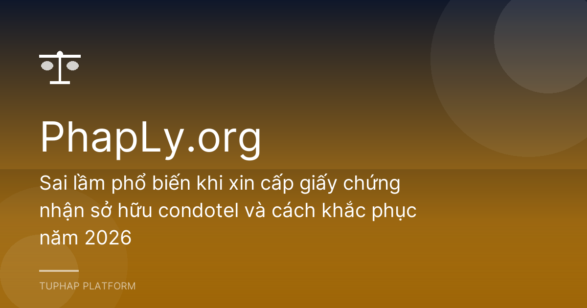 Sai lầm phổ biến khi xin cấp giấy chứng nhận sở hữu condotel và cách khắc phục năm 2026