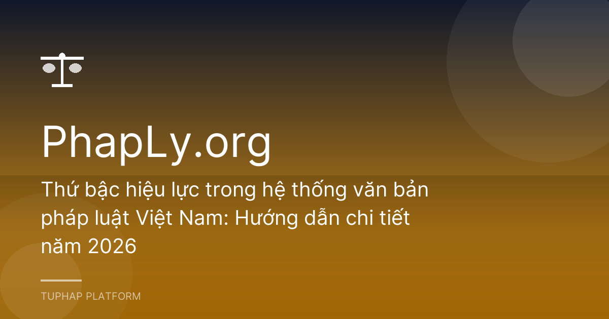 Thứ bậc hiệu lực trong hệ thống văn bản pháp luật Việt Nam: Hướng dẫn chi tiết năm 2026