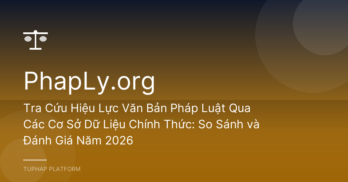 Tra Cứu Hiệu Lực Văn Bản Pháp Luật Qua Các Cơ Sở Dữ Liệu Chính Thức: So Sánh và Đánh Giá Năm 2026